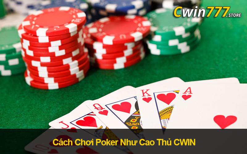Cách chơi Poker CWIN như cao thủ