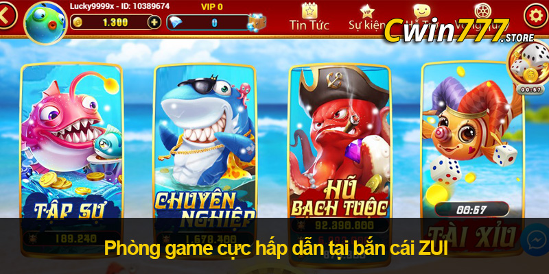 Bắn cá Zui đa dạng phòng game cho anh em cược thủ lựa chọn